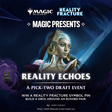 Eventticket – Magic Presents: Reality Echoes Pick-Two Draft - Cardmaniac.ch